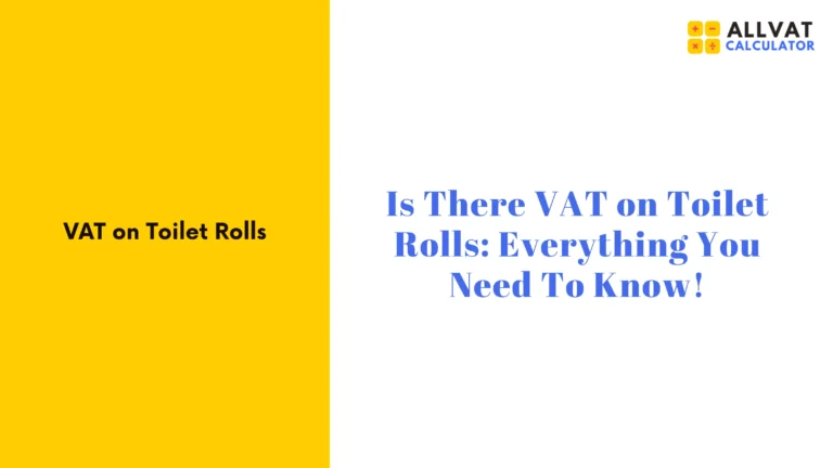 Is There VAT on Toilet Rolls? Everything You Need To Know!