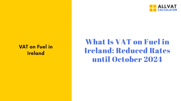 What Is VAT on Fuel in Ireland: Reduced Rates Until October 2024 ?