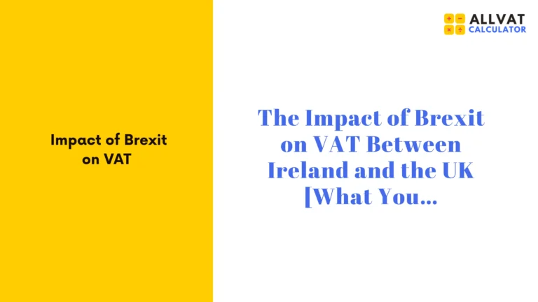 Brexit’s VAT Impact: Ireland-UK Guide